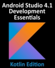 Image for Android Studio 4.1 Development Essentials - Kotlin Edition : Developing Android 11 Apps Using Android Studio 4.1, Kotlin and Android Jetpack