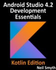 Image for Android Studio 4.2 Development Essentials - Kotlin Edition : Developing Android Apps Using Android Studio 4.2, Kotlin And Android Jetpac