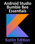 Image for Android Studio Bumble Bee Essentials - Kotlin Edition: Developing Android Apps Using Android Studio 2021.1 and Kotlin