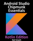 Image for Android Studio Chipmunk Essentials - Kotlin Edition: Developing Android Apps Using Android Studio 2021.2.1 and Kotlin