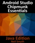 Image for Android Studio Chipmunk Essentials - Java Edition: Java Edition: Developing Android Apps Using Android Studio 2021.2.1 and Java