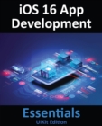Image for iOS 16 App Development Essentials - UIKit Edition: Learn to Develop iOS 16 Apps with Xcode 14 and Swift