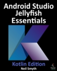 Image for Android Studio Jellyfish Essentials - Kotlin Edition: Developing Android Apps Using Android Studio 2023.3.1 and Kotlin