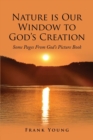 Image for Nature is Our Window to God&#39;s Creation : Some Pages From God&#39;s Picture Book