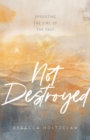 Image for Not Destroyed: Uprooting the Sins of the Past