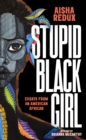 Image for Stupid Black Girl : Essays from an American African