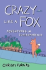 Image for Crazy Like a Fox : Adventures in Schizophrenia