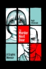 Image for The Murder Next Door : A Graphic Memoir