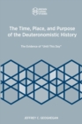Image for The Time, Place, and Purpose of the Deuteronomistic History : The Evidence of &quot;Until This Day&quot;
