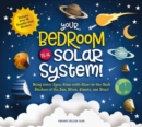 Image for Your Bedroom is a Solar System! : Bring Outer Space Home with Reusable, Glow-in-the-Dark (BPA-free!) Stickers of the Sun, Moon, Planets, and Stars!