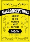 Image for Misconceptions  : a guide to the world&#39;s most popular myths