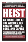 Image for Heist  : an inside look at the world&#39;s 100 greatest heists, cons, and capers (from burglaries to bank jobs and everything in-between)