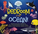 Image for Your Bedroom is an Ocean! : Bring the Sea Home with Reusable, Glow-in-the-Dark (BPA-free!) Stickers of Sharks, Whales, Dolphins, Octopus, Narwhals, and Jellyfish!