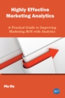 Image for Highly Effective Marketing Analytics: A Practical Guide to Improving Marketing ROI with Analytics