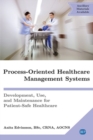 Image for Process-Oriented Healthcare Management Systems : Development, Use, and Maintenance for Patient-Safe Healthcare