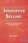 Image for Innovative Selling : A Guide to Successful Corporate Professional Selling