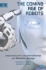 Image for The coming age of robots  : implications for consumer behavior and marketing strategy