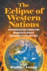 Image for The Eclipse of Western Nations : How Mismanaged Human and Democratic Rights Can Destroy Civilizations