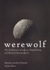 Image for Werewolf  : the architecture of lunacy, shapeshifting, and material metamorphosis