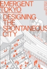 Image for Emergent Tokyo  : designing the spontaneous city