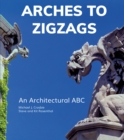 Image for Arches to zigzags  : an architecture ABC