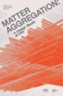 Image for Matter aggregation  : a design studio at UVA
