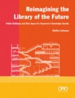 Image for Reimagining the library of the future  : public buildings and civic space for tomorrow&#39;s knowledge society