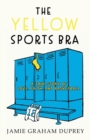 Image for The Yellow Sports Bra : A True Story of Love, Faith, and Basketball