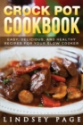 Image for Crock Pot Cookbook : Easy, Delicious, and Healthy Recipes for Your Slow Cooker
