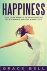 Image for Happiness : How to Be Mindful, Develop Healthy Relationships, and Live a Happy Life