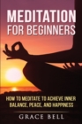 Image for Meditation for Beginners : How to Meditate to Achieve Inner Balance, Peace, and Happiness