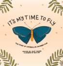 Image for It&#39;s My Time to Fly : The Story of Caterpillar Number Five