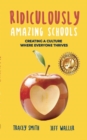 Image for Ridiculously Amazing Schools: Creating A Culture Where Everyone Thrives