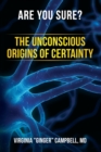 Image for Are You Sure? The Unconscious Origins of Certainty