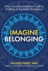 Image for Imagine Belonging : Your Inclusive Leadership Guide to Building an Equitable Workplace