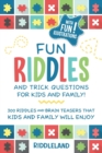 Image for Fun Riddles and Trick Questions For Kids and Family : 300 Riddles and Brain Teasers That Kids and Family Will Enjoy Ages 7-9 8-12