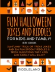 Image for Fun Halloween Jokes and Riddles for Kids and Family : 300 Trick or Treat Jokes and 300 Spooky Riddles and Trick Questions That Kids and Family Will Enjoy - Ages 5-7 7-9 9-12
