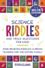 Image for Science Riddles and Trick Questions for Kids : Mind Bending Riddles &amp; Brain Teasers for the Entire Family Ages 6-8 9-12