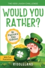 Image for The Kids Laugh Challenge - Would You Rather? St Patricks Day Edition : A Hilarious and Interactive Joke Book for Boys and Girls Ages 6, 7, 8, 9, 10, and 11 Years Old - St Patrick&#39;s Day Gift for Kids