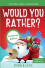 Image for The Kids Laugh Challenge - Would You Rather? Christmas Edition : A Hilarious and Interactive Question Game Book for Boys and Girls Ages 6, 7, 8, 9, 10, 11 Years Old - Stocking Stuffer for Kids