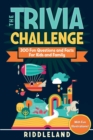 Image for The Trivia Challenge : 300 Fun Questions and Facts For Kids and Family