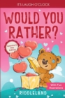 Image for It&#39;s Laugh O&#39;Clock - Would You Rather? Valentine&#39;s Day Edition : A Hilarious and Interactive Question Game Book for Boys and Girls - Valentine&#39;s Day Gift for Kids
