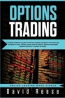 Image for Options Trading : Complete Beginner&#39;s Guide to the Best Trading Strategies and Tactics for Investing in Stock, Binary, Futures and ETF Options. Build a remarkable Passive Income in a matter of weeks