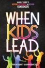 Image for When Kids Lead : An Adult&#39;s Guide to Inspiring, Empowering, and Growing Young Leaders