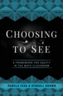 Image for Choosing to See : A Framework for Equity in the Math Classroom