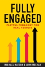 Image for Fully Engaged : Playful Pedagogy for Real Results
