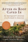 Image for After the roof caved in: an immigrant&#39;s journey from Ireland to America