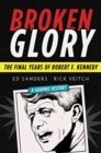 Image for Broken glory  : the final years of Robert F. Kennedy