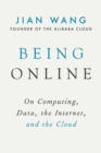 Image for Being Online: On Computing, Data, the Internet, and the Cloud