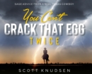 Image for You Can&#39;t Crack That Egg Twice : Sage Advice From A Real Texas Cowboy